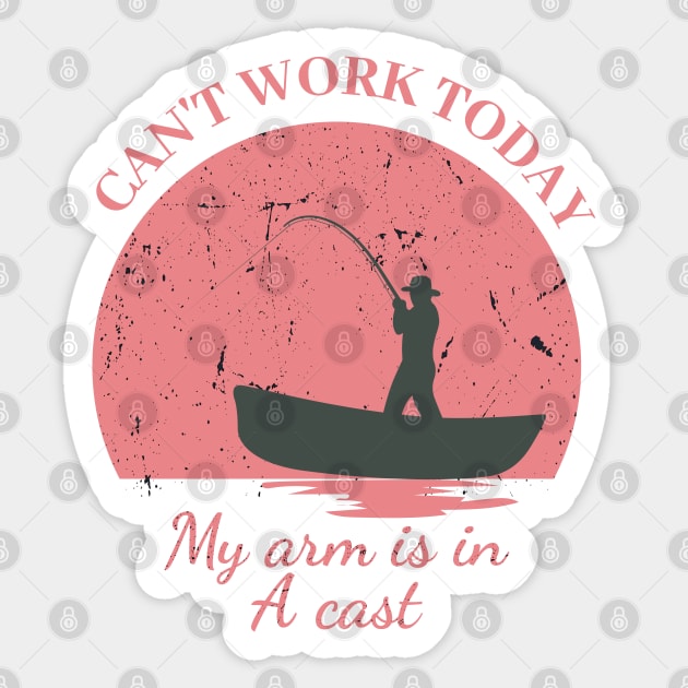 Mens Can't Work Today My Arm is in A Cast - Funny Fishing Fathers Day Gift Sticker by IstoriaDesign